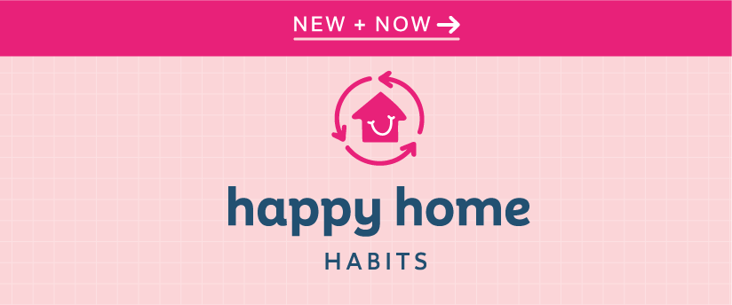New And Now: Happy Home Habits